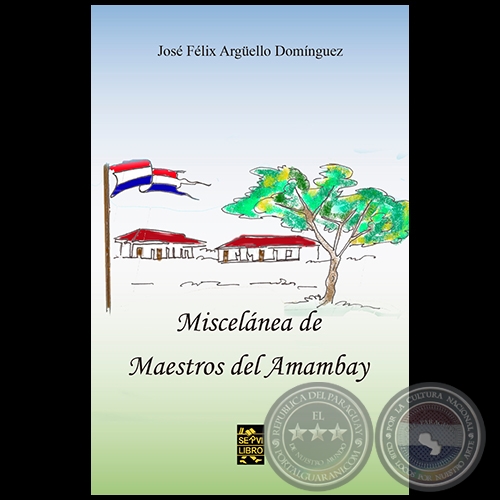 MISCELÁNEA DE MAESTROS DEL AMAMBAY - Autor: JOSÉ FÉLIX ARGUELLO DOMÍNGUEZ - Año 2021